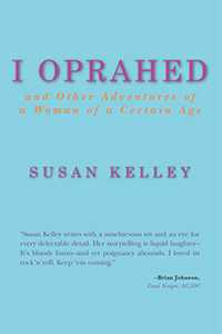 I Oprahed, and Other Adventures of a Woman of a Certain Age