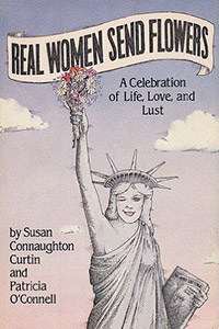 Real Women Send Flowers: A Celebration of Life, Love and Lust