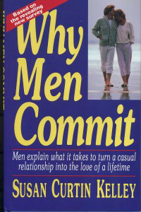 Why Men Commit: Men Explain What it Takes to Turn a Casual Relationship Into the Love of a Lifetime